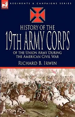 Istoria Corpului 19 de Armată al Armatei Uniunii în timpul Războiului Civil American - History of the 19th Army Corps of the Union Army During the American Civil War