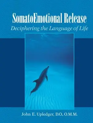 Eliberarea somatoemoțională: Descifrarea limbajului vieții - Somatoemotional Release: Deciphering the Language of Life