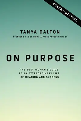 On Purpose: Ghidul femeii ocupate pentru o viață extraordinară de sens și succes - On Purpose: The Busy Woman's Guide to an Extraordinary Life of Meaning and Success
