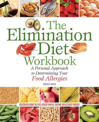 The Elimination Diet Workbook: O abordare personală pentru a-ți determina alergiile alimentare - The Elimination Diet Workbook: A Personal Approach to Determining Your Food Allergies