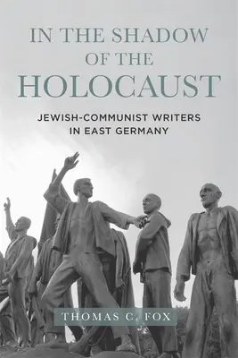 În umbra Holocaustului: Scriitori evrei-comuniști în Germania de Est - In the Shadow of the Holocaust: Jewish-Communist Writers in East Germany