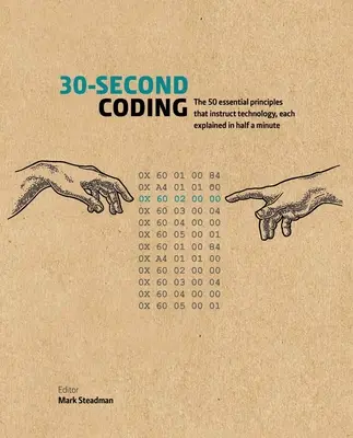 30-Second Coding: Cele 50 de principii esențiale care instruiesc tehnologia, fiecare explicat într-o jumătate de minut - 30-Second Coding: The 50 Essential Principles That Instruct Technology, Each Explained in Half a Minute