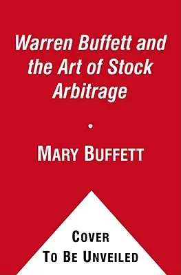 Warren Buffett și arta arbitrajului bursier: Strategii dovedite pentru arbitraj și alte situații speciale de investiții - Warren Buffett and the Art of Stock Arbitrage: Proven Strategies for Arbitrage and Other Special Investment Situations