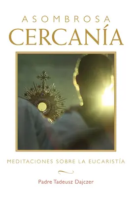 Asombrosa Cercana (Uimitoare apropiere - ediție spaniolă): Meditaciones Sobre La Eucarista (Meditații despre Euharistie) - Asombrosa Cercana (Amazing Nearness - Spanish Edition): Meditaciones Sobre La Eucarista (Meditations on the Eucharist)