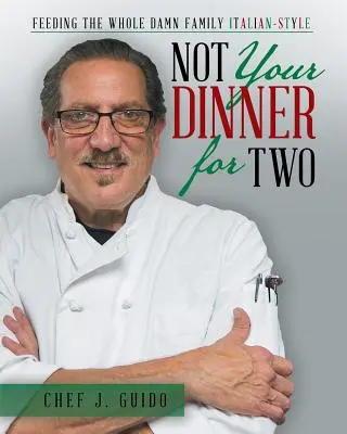 Not Your Dinner for Two: Hrănirea întregii familii nenorocite în stil italian - Not Your Dinner for Two: Feeding the Whole Damn Family Italian-Style