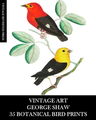 Vintage Art: George Shaw: 35 de imprimeuri botanice cu păsări: Ephemera for Framing, Collage, Decoupage and Junk Journals - Vintage Art: George Shaw 35 Botanical Bird Prints: Ephemera for Framing, Collage, Decoupage and Junk Journals