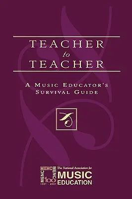 De la profesor la profesor: Ghidul de supraviețuire al unui educator muzical - Teacher to Teacher: A Music Educator's Survival Guide
