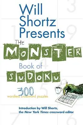 Will Shortz prezintă Monster Book of Sudoku: 300 de rebusuri fără cuvinte - Will Shortz Presents the Monster Book of Sudoku: 300 Wordless Crossword Puzzles