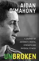Unbroken - O călătorie a adversității, a forței mentale și a condiției fizice - Unbroken - A journey of adversity, mental strength and physical fitness