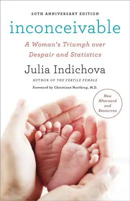 Inconceptibil, ediția aniversară de 20 de ani: Triumful unei femei asupra disperării și statisticii - Inconceivable, 20th Anniversary Edition: A Woman's Triumph Over Despair and Statistics