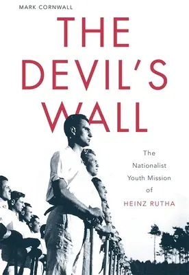 Zidul diavolului: Misiunea tineretului naționalist al lui Heinz Rutha - The Devil's Wall: The Nationalist Youth Mission of Heinz Rutha