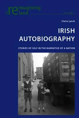 Autobiografia irlandeză: Povestiri despre sine în narațiunea unei națiuni - Irish Autobiography: Stories of Self in the Narrative of a Nation