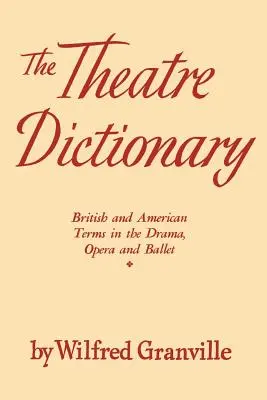 Dicționarul de teatru: Termeni britanici și americani din dramă, operă și balet - The Theater Dictionary: British and American Terms in the Drama, Opera, and Ballet