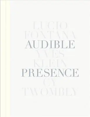Prezențe audibile: Lucio Fontana, Yves Klein, Cy Twombly - Audible Presence: Lucio Fontana, Yves Klein, Cy Twombly