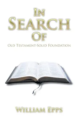 În căutare de: Vechiul Testament - Fundație solidă - In Search Of: Old Testament-Solid Foundation
