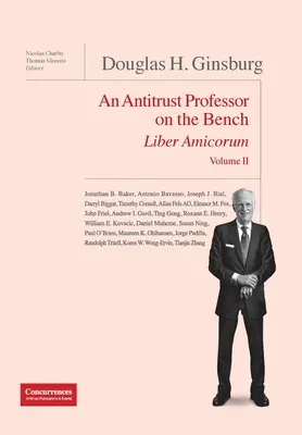 Douglas H. Ginsburg Liber Amicorum Vol. II: Un profesor de antitrust pe bancă - Douglas H. Ginsburg Liber Amicorum Vol. II: An Antitrust Professor on the Bench