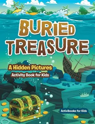 Comoara îngropată: O carte de activități cu imagini ascunse pentru copii - Buried Treasure: A Hidden Pictures Activity Book for Kids