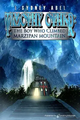 Timothy Altul: Băiatul care a urcat pe muntele Marzipan - Timothy Other: The Boy Who Climbed Marzipan Mountain