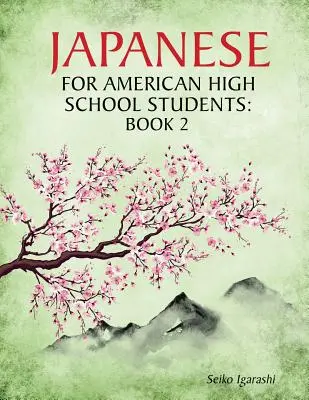 Japoneză pentru elevii americani de liceu: Book 2 - Japanese for American High School Students: Book 2
