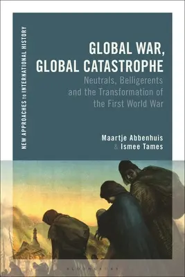 Război global, catastrofă globală: Neutrali, beligeranți și transformările Primului Război Mondial (Neutrals, Belligerents and the Transformations of the First World War) - Global War, Global Catastrophe: Neutrals, Belligerents and the Transformations of the First World War