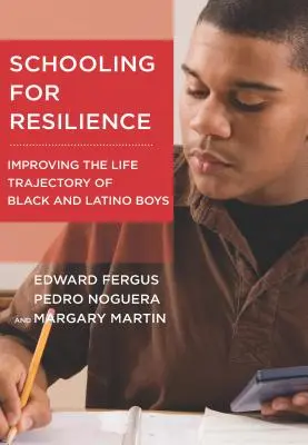 Școlarizarea pentru reziliență: Îmbunătățirea traiectoriei de viață a băieților negri și latino-americani - Schooling for Resilience: Improving the Life Trajectory of Black and Latino Boys