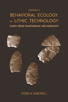 Către o ecologie comportamentală a tehnologiei litice: Cazuri din arheologia paleoindiană - Toward a Behavioral Ecology of Lithic Technology: Cases from Paleoindian Archaeology