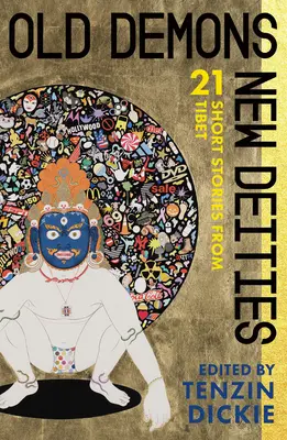 Demoni vechi, zeități noi: Douăzeci și una de povestiri scurte din Tibet - Old Demons, New Deities: Twenty-One Short Stories from Tibet