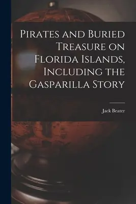 Pirați și comori îngropate pe insulele din Florida, inclusiv povestea Gasparilla - Pirates and Buried Treasure on Florida Islands, Including the Gasparilla Story