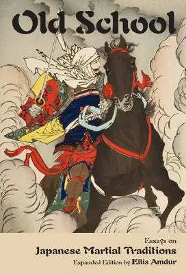 Old School: Eseuri despre tradițiile marțiale japoneze - Old School: Essays on Japanese Martial Traditions