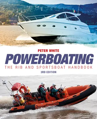 Powerboating Ediția a treia - Manualul RIB și Sportsboat - Powerboating Third Edition - The RIB and Sportsboat Handbook