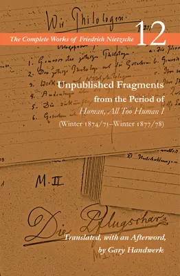 Fragmente inedite din perioada umanului, Totul prea uman I (iarna 1874/75-iarna 1877/78): Volumul 12 - Unpublished Fragments from the Period of Human, All Too Human I (Winter 1874/75-Winter 1877/78): Volume 12