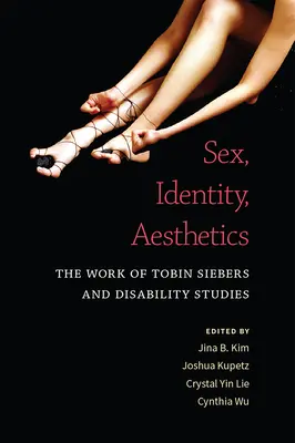 Sex, identitate, estetică: Lucrarea lui Tobin Siebers și studiile privind dizabilitățile - Sex, Identity, Aesthetics: The Work of Tobin Siebers and Disability Studies