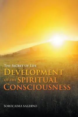 The Secret of Life Dezvoltarea conștiinței spirituale - The Secret of Life Development of the Spiritual Consciousness