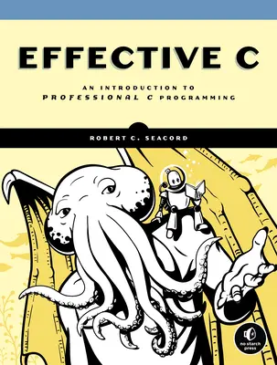 C eficient: o introducere în programarea C profesională - Effective C: An Introduction to Professional C Programming