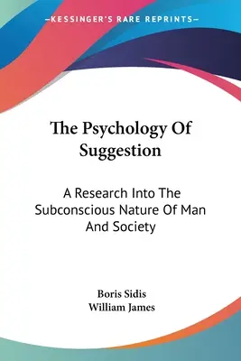Psihologia sugestiei: O cercetare a naturii subconștiente a omului și a societății - The Psychology Of Suggestion: A Research Into The Subconscious Nature Of Man And Society