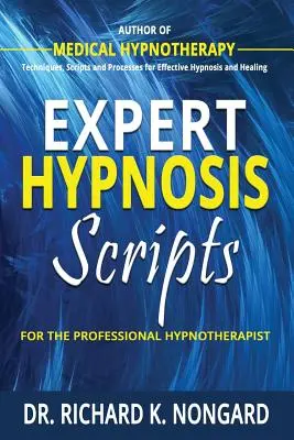 Scripturi experte de hipnoză pentru hipnoterapeutul profesionist - Expert Hypnosis Scripts For the Professional Hypnotherapist
