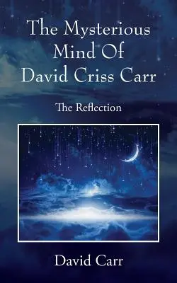 Mintea misterioasă a lui David Criss Carr: Reflecția - The Mysterious Mind Of David Criss Carr: The Reflection