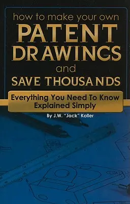 Cum să vă faceți propriile desene de brevet și să economisiți mii de dolari: Tot ce trebuie să știți explicat simplu - How to Make Your Own Patent Drawings and Save Thousands: Everything You Need to Know Explained Simply