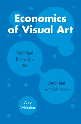 Economia artei vizuale: Practica de piață și rezistența pe piață - Economics of Visual Art: Market Practice and Market Resistance