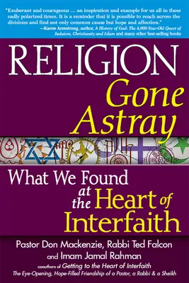 Religia rătăcită: What We Found at the Heart of Interfaith - Religion Gone Astray: What We Found at the Heart of Interfaith