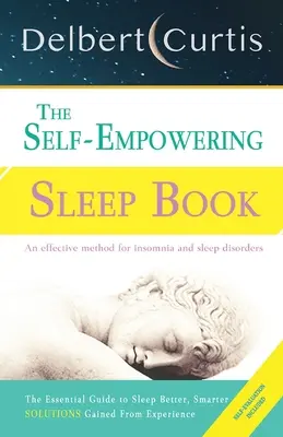 The Self Empowering Sleep Book: O metodă decisivă pentru a pune capăt insomniei și a ajuta la îmbunătățirea igienei somnului. - The Self Empowering Sleep Book: A Decisive Method to End Insomnia and Help Improve Sleep Hygiene.