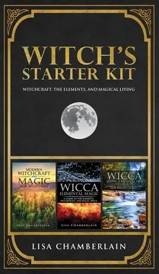 Trusa de pornire a vrăjitoarei: Vrăjitoria, elementele și viața magică - Witch's Starter Kit: Witchcraft, the Elements, and Magical Living