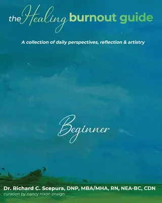 The Healing Burnout Guide: O colecție de perspective zilnice, reflecție și artă - începător - The Healing Burnout Guide: A Collection of Daily Perspectives, Reflection & Artistry - Beginner