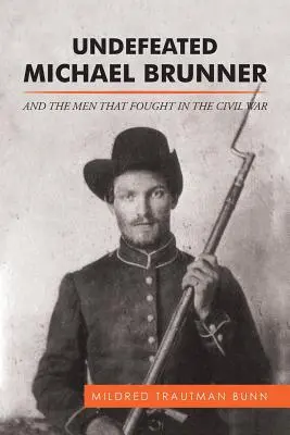 Neînvinsul Michael Brunner: And the Men That Fought in the Civil War (Și oamenii care au luptat în Războiul Civil) - Undefeated Michael Brunner: And the Men That Fought in the Civil War
