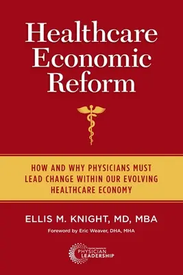 Reforma economică în domeniul sănătății: Cum și de ce medicii trebuie să conducă schimbarea în cadrul economiei în evoluție din domeniul sănătății - Healthcare Economic Reform: How and Why Physicians Must Lead Change Within Our Evolving Healthcare Economy