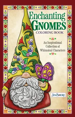 Jim Shore Enchanting Gnomes Carte de colorat: O colecție inspirațională de personaje capricioase - Jim Shore Enchanting Gnomes Coloring Book: An Inspirational Collection of Whimsical Characters