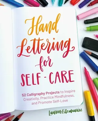 Hand Lettering for Self-Care: Calligraphy Projects to Inspire Creativity, Practice Mindfulness, and Promote Self-Love