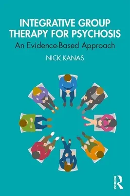 Terapia integrativă de grup pentru psihoză - o abordare bazată pe dovezi - Integrative Group Therapy for Psychosis - An Evidence-Based Approach