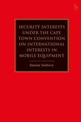 Garanții reale mobiliare în temeiul Convenției de la Cape Town privind garanțiile internaționale în materie de echipamente mobile - Security Interests under the Cape Town Convention on International Interests in Mobile Equipment
