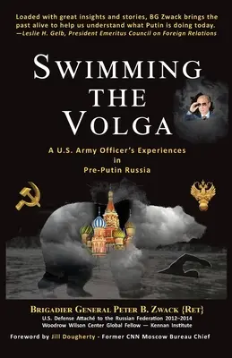 Swimming the Volga: Experiențele unui ofițer al armatei americane în Rusia dinainte de Putin - Swimming the Volga: A U.S. Army Officer's Experiences in Pre-Putin Russia